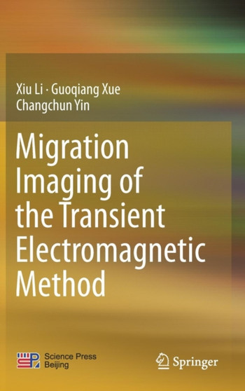 Migration Imaging of the Transient Electromagnetic Method by Xiu Li - Hardback