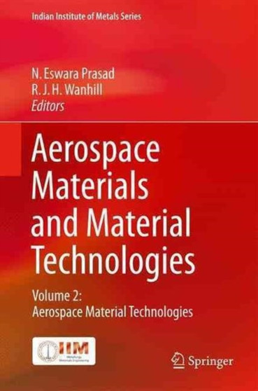 Aerospace Materials and Material Technologies : Volume 2: Aerospace Material Technologies by N.Eswara Prasad - Hardback