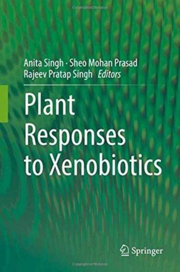 Plant Responses to Xenobiotics by Anita Singh - Hardback