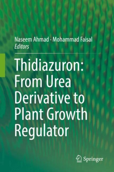 Thidiazuron: From Urea Derivative to Plant Growth Regulator by Naseem Ahmad - Hardback