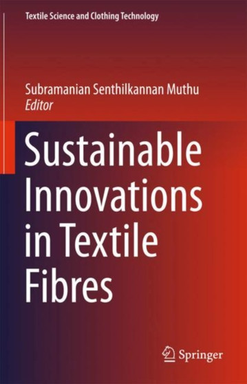 Sustainable Innovations in Textile Fibres by Subramanian Senthilkannan Muthu - Hardback