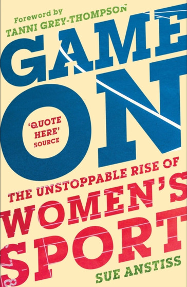 Game On : Shortlisted for the Sunday Times Sports Book of the Year & Longlisted for the William Hill Sports Book of the Year by Sue Anstiss - Hardback