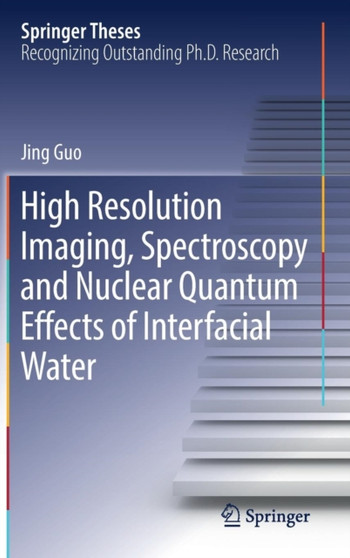 High Resolution Imaging, Spectroscopy and Nuclear Quantum Effects of Interfacial Water by Jing Guo - Hardback