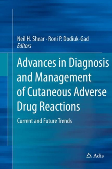 Advances in Diagnosis and Management of Cutaneous Adverse Drug Reactions : Current and Future Trends by Neil H. Shear - Hardback