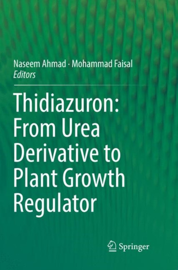 Thidiazuron: From Urea Derivative to Plant Growth Regulator by Naseem Ahmad - Paperback