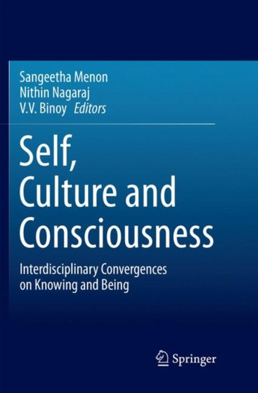 Self, Culture and Consciousness : Interdisciplinary Convergences on Knowing and Being by Sangeetha Menon - Paperback