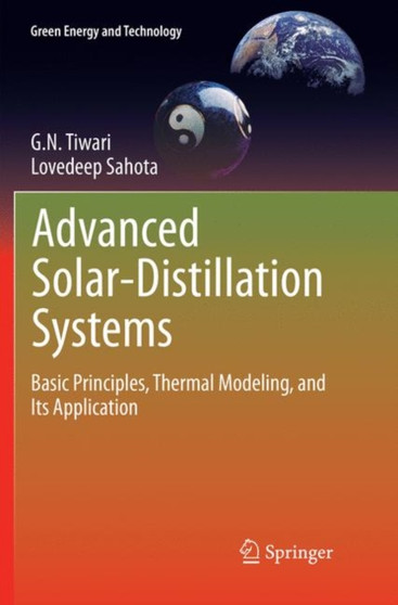 Advanced Solar-Distillation Systems : Basic Principles, Thermal Modeling, and Its Application by G.N. Tiwari - Paperback