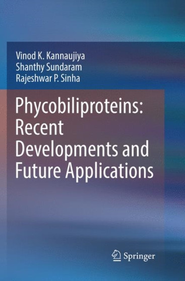 Phycobiliproteins: Recent Developments and Future Applications by Vinod K. Kannaujiya - Paperback