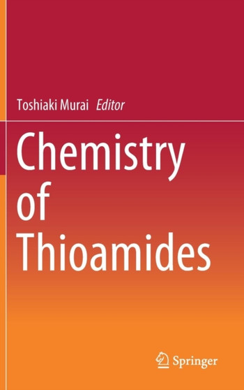Chemistry of Thioamides by Toshiaki Murai - Hardback