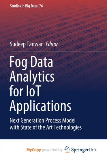 Fog Data Analytics for IoT Applications : Next Generation Process Model with State of the Art Technologies by Tanwar Sudeep Tanwar - Paperback