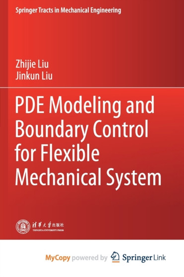 PDE Modeling and Boundary Control for Flexible Mechanical System by Liu Zhijie Liu - Paperback