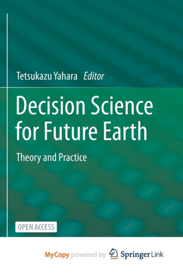 Decision Science for Future Earth : Theory and Practice by Yahara Tetsukazu Yahara - Paperback