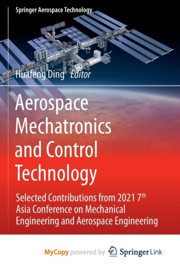 Aerospace Mechatronics and Control Technology : Selected Contributions from 2021 7th Asia Conference on Mechanical Engineering and Aerospace Engineering by Ding Huafeng Ding - Paperback