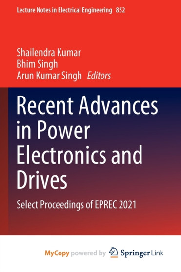 Recent Advances in Power Electronics and Drives : Select Proceedings of EPREC 2021 by Kumar Shailendra Kumar - Paperback