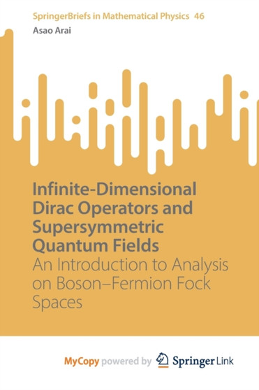 Infinite-Dimensional Dirac Operators and Supersymmetric Quantum Fields : An Introduction to Analysis on Boson-Fermion Fock Spaces by Arai Asao Arai - Paperback