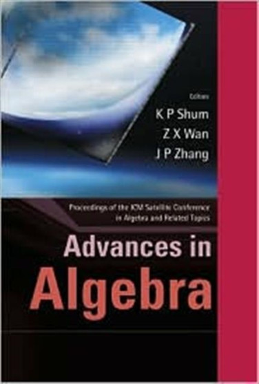 Advances In Algebra - Proceedings Of The Icm Satellite Conference In Algebra And Related Topics by Kar Ping Shum - Hardback