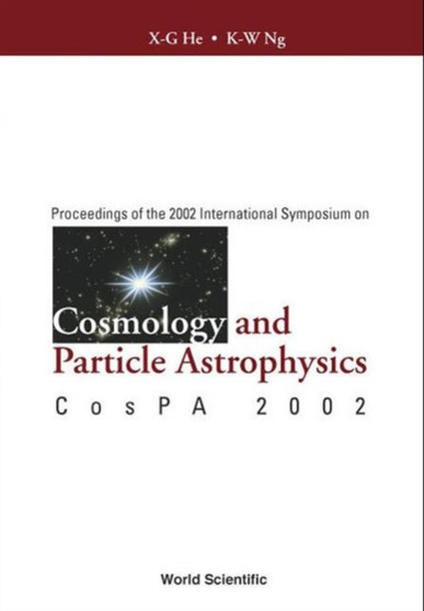 Cosmology And Particle Astrophysics, Proceedings Of The 2002 International Symposium On Cospa 2002 by Kin-wang Ng - Hardback
