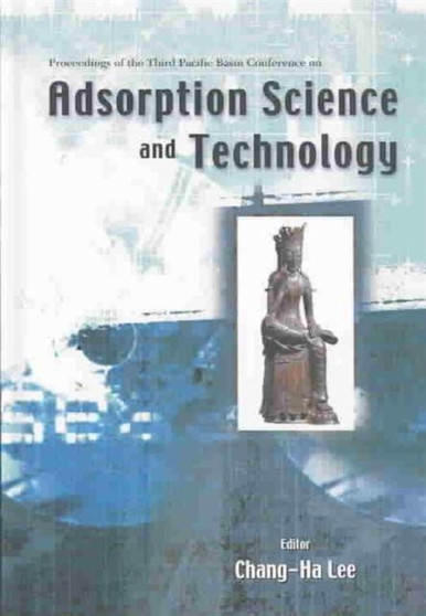 Adsorption Science And Technology, Proceedings Of The Third Pacific Basin Conference by Chang-ha Lee - Hardback