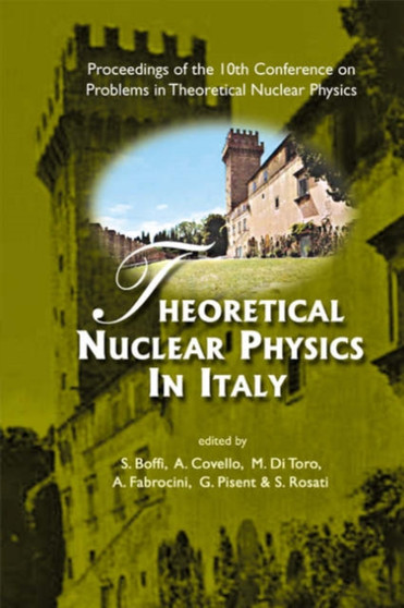 Theoretical Nuclear Physics In Italy - Proceedings Of The 10th Conference On Problems In Theoretical Nuclear Physics by Sigfrido Boffi - Hardback