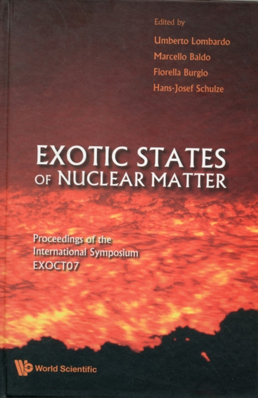 Exotic States Of Nuclear Matter - Proceedings Of The International Symposium Exoct07 by Marcello Baldo - Hardback