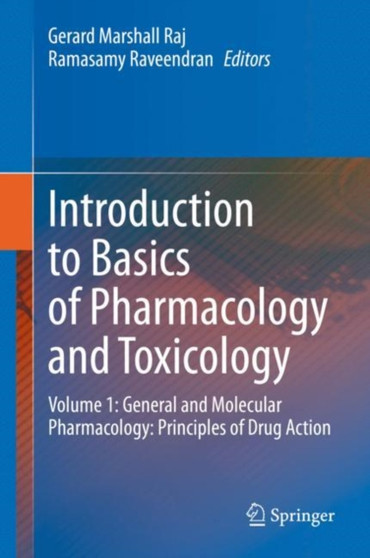 Introduction to Basics of Pharmacology and Toxicology : Volume 1: General and Molecular Pharmacology: Principles of Drug Action by Gerard Marshall Raj - Hardback