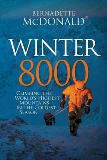 Winter 8000 : Climbing the world's highest mountains in the coldest season by Bernadette McDonald - Hardback