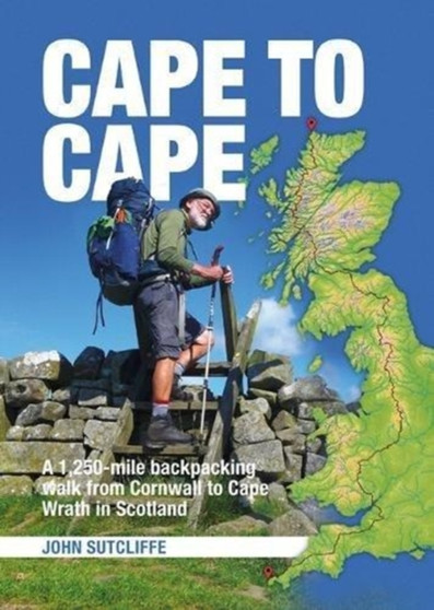 Cape to Cape : A 1,250-mile backpacking walk from Cornwall to Cape Wrath in Scotland by John Sutcliffe - Paperback