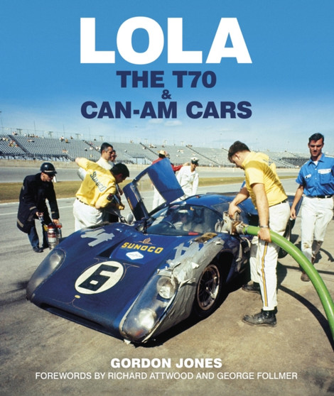 Lola : The T70 and Can-Am Cars by Gordon Jones - Hardback