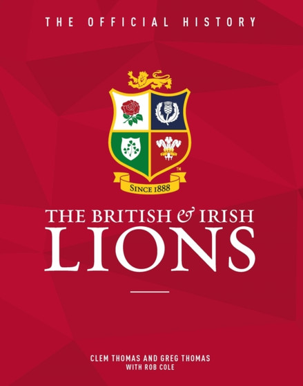 The British & Irish Lions : The Official History by Greg Thomas - Hardback