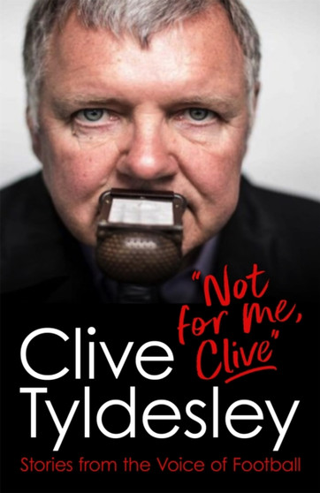 Not For Me, Clive : Stories From the Voice of Football by Clive Tyldesley - Paperback