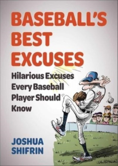 Baseball's Best Excuses : Hilarious Excuses Every Baseball Player Should Know by Joshua Shifrin - Paperback