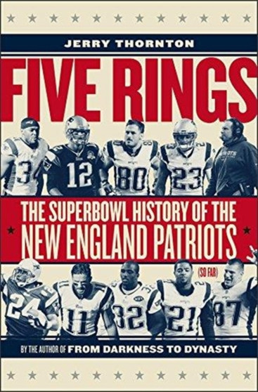 Five Rings - The Super Bowl History of the New England Patriots (So Far) by Jerry Thornton - Hardback