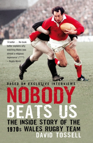 Nobody Beats Us : The Inside Story of the 1970s Wales Rugby Team by David Tossell - Paperback