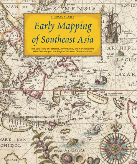 Early Mapping of Southeast Asia by Thomas Suarez - Hardback