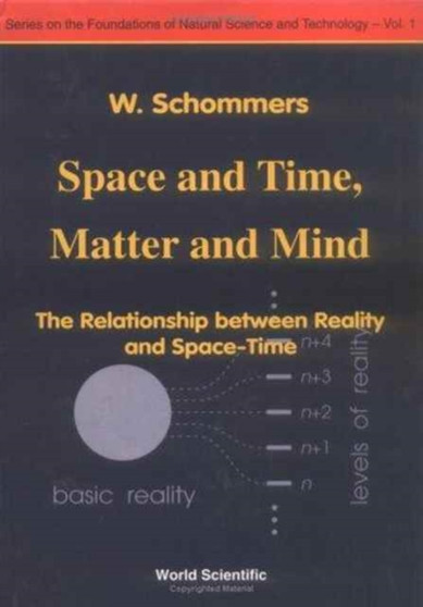 Space And Time, Matter And Mind: The Relationship Between Reality And Space-time : 1 by Wolfram Germany) Schommers - Hardback