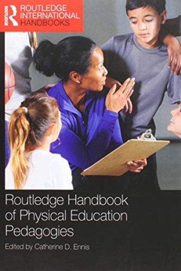 Routledge Handbook of Physical Education Pedagogies by Catherine D. Ennis - Paperback