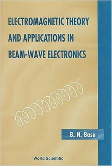 Electromagnetic Theory And Applications In Beam-wave Electronics by B N Basu - Hardback