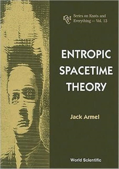 Entropic Spacetime Theory : 13 by Jack Armel - Hardback