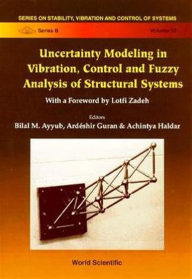 Uncertainty Modeling In Vibration, Control And Fuzzy Analysis Of Structural Systems : 10 by Bilal M Ayyub - Hardback
