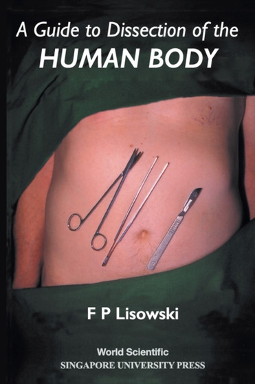 Guide To Dissection Of The Human Body, A by Frederick Peter Lisowski - Paperback