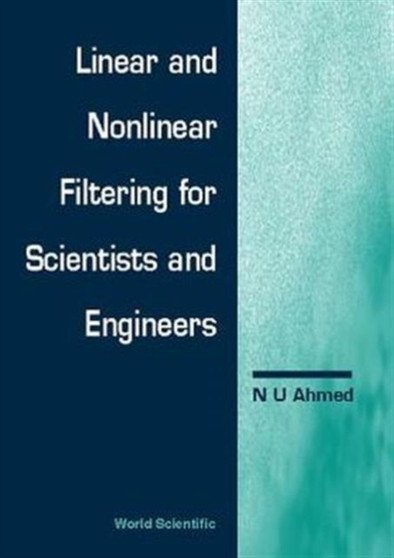 Linear And Nonlinear Filtering For Scientists And Engineers by Nasir Uddin Ahmed - Hardback