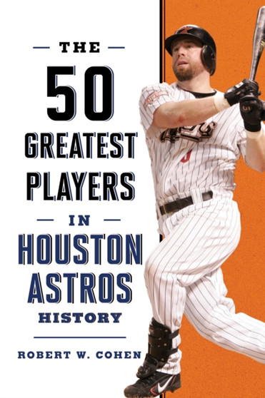 The 50 Greatest Players in Houston Astros History by Robert W. Cohen - Paperback