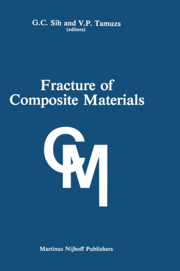 Fracture of Composite Materials : Proceedings of the Second USA-USSR Symposium, held at Lehigh University, Bethlehem, Pennsylvania USA March 9-12, 1981 by George C. Sih - Hardback