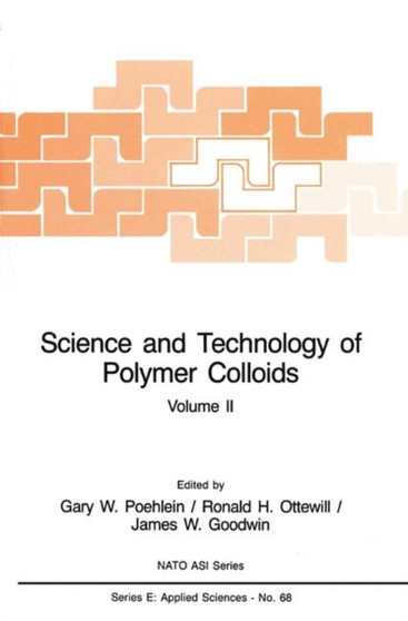 Science and Technology of Polymer Colloids : Characterization, Stabilization and Application Properties : 2 by Gary W. Poehlein - Paperback