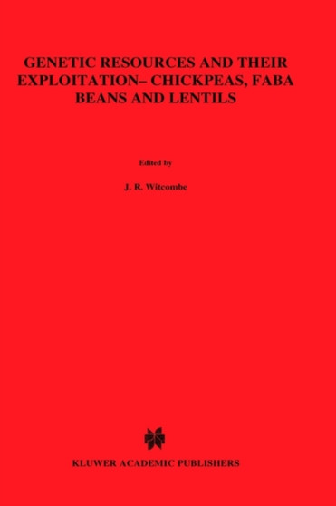 Genetic Resources and Their Exploitation - Chickpeas, Faba beans and Lentils : 6 by J.R. Witcombe - Hardback