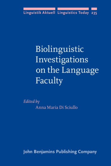 Biolinguistic Investigations on the Language Faculty : 235 by Anna Maria Di Sciullo - Hardback
