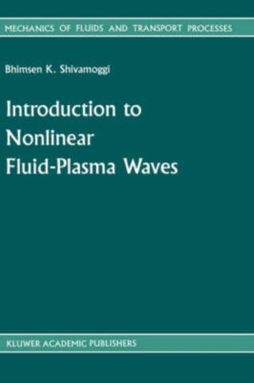 Introduction to Nonlinear Fluid-Plasma Waves : 8 by B.K Shivamoggi - Hardback