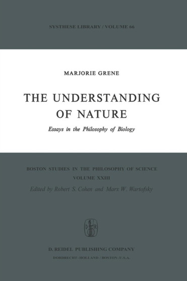 The Understanding of Nature : Essays in the Philosophy of Biology : 23 by Marjorie Grene - Paperback