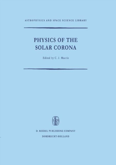 Physics of the Solar Corona : 27 by C.J. Macris - Hardback