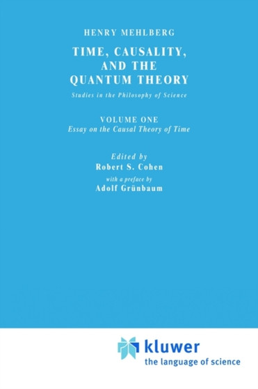 Time, Causality, and the Quantum Theory : Studies in the Philosophy of Science. Vol. 1: Essay on the Causal Theory of Time : 19-1 by S. Mehlberg - Hardback